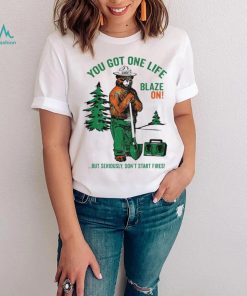 Smokey Bear You Got One Life Blaze On But Seriously Don’t Start Fires Shirt