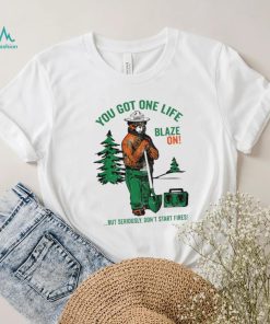 Smokey Bear You Got One Life Blaze On But Seriously Don’t Start Fires Shirt