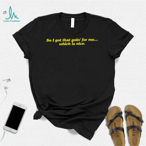 So I got that goin’ for me which is nice 2023 shirt