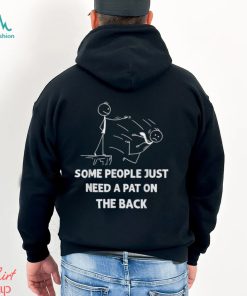 Some People Just Need A Pat On The Back T shirt