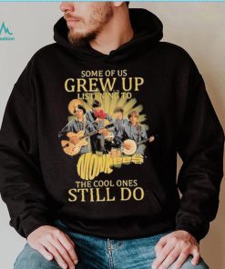 Some of us Grew up listening to the cool ones still do shirt