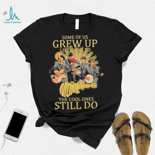 Some of us Grew up listening to the cool ones still do shirt