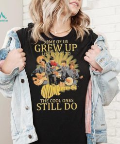 Some of us Grew up listening to the cool ones still do shirt