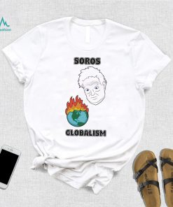 Soros Globalism Burn The Earth Down George Soros Shirt