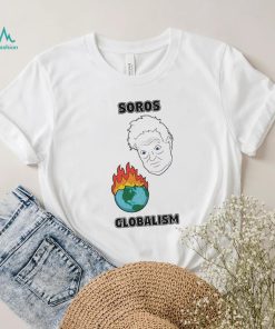 Soros Globalism Burn The Earth Down George Soros Shirt