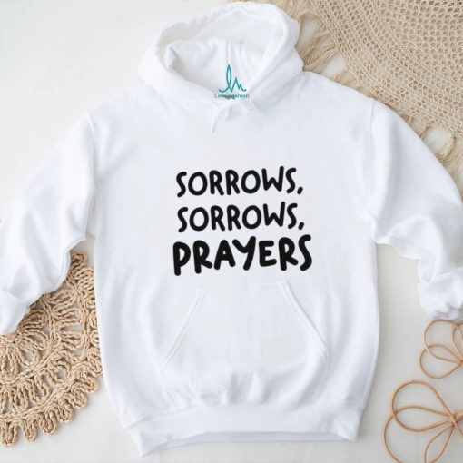 Sorrows Sorrows Prayers Shirt
