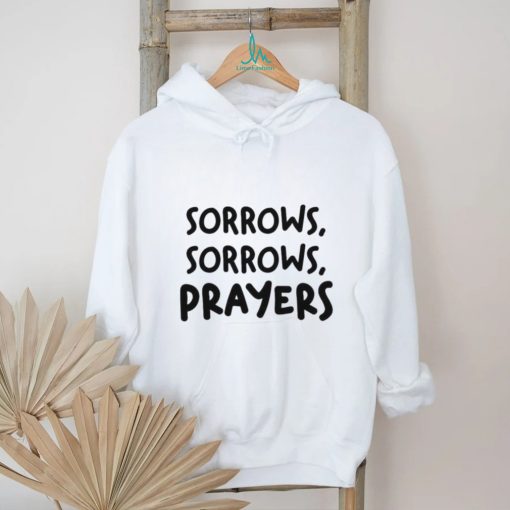 Sorrows Sorrows Prayers Shirt