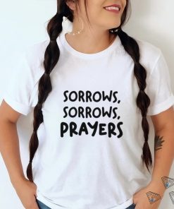 Sorrows Sorrows Prayers Shirt