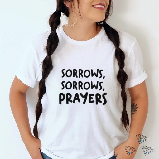 Sorrows Sorrows Prayers Shirt