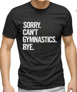 Sorry Can’t Gymnastics Bye Shirt