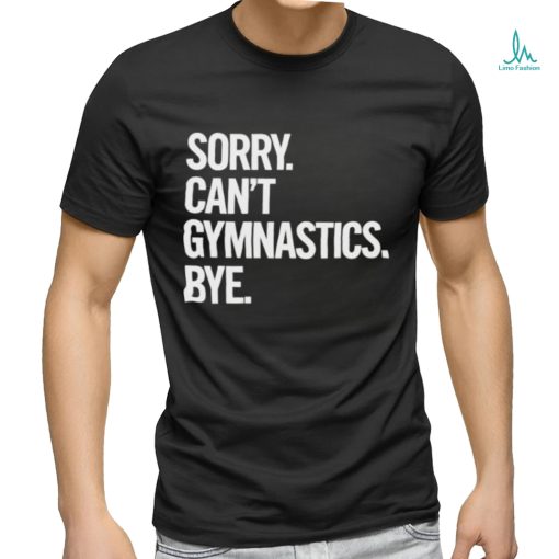 Sorry Can’t Gymnastics Bye Shirt