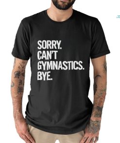 Sorry Can’t Gymnastics Bye Shirt