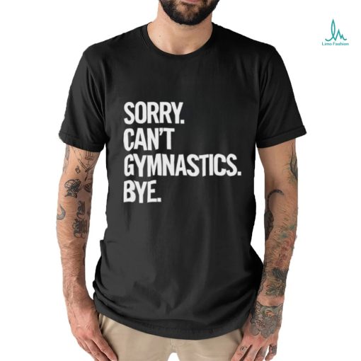 Sorry Can’t Gymnastics Bye Shirt