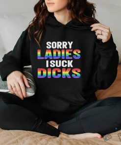 Sorry Ladies I Suck Dicks Shirt