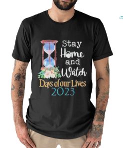 Stay home and watch days of our lives 2023 shirt