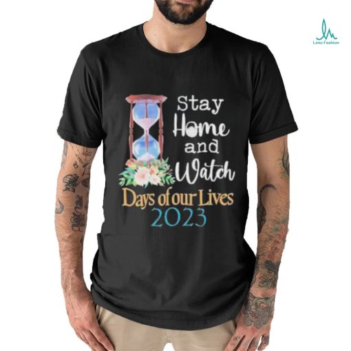 Stay home and watch days of our lives 2023 shirt