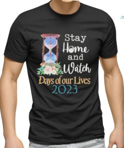 Stay home and watch days of our lives 2023 shirt