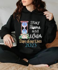 Stay home and watch days of our lives 2023 shirt