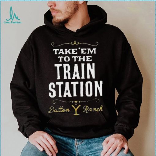 Take Em To The Train Station Dutton Ranch Shirt