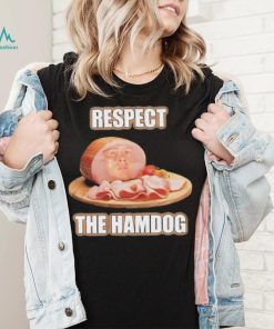 Talkin’ Yanks Respect The Hamdog Shirt, hoodie, sweater, long sleeve and tank top Talkin’ Yanks Respect The Hamdog Shirt