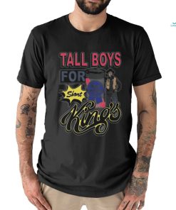 Tall Boys For Short Kings shirt