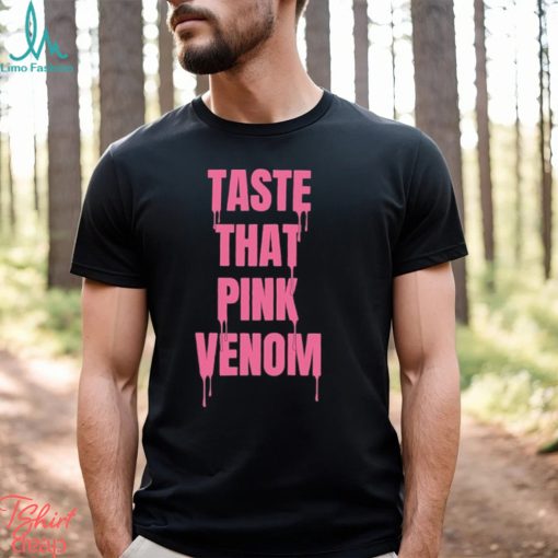 Taste That Pink Venom Shirt