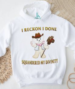 Teddy Bear cowboy I reckon I done squandered my divinity shirt