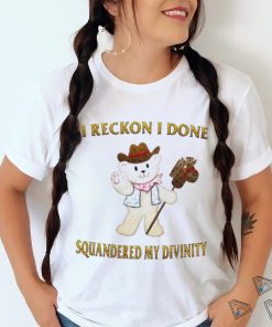 Teddy Bear cowboy I reckon I done squandered my divinity shirt