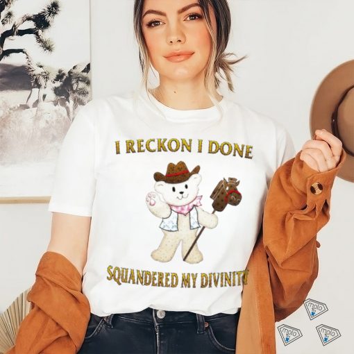 Teddy Bear cowboy I reckon I done squandered my divinity shirt