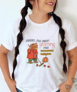 Teddy Bear sorry I’m busy yearning for autumnal delights art shirt