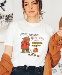 Teddy Bear sorry I’m busy yearning for autumnal delights art shirt