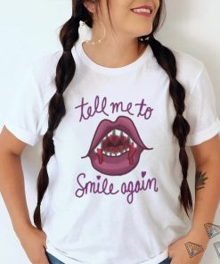 Tell Me To Smile Again Shirt