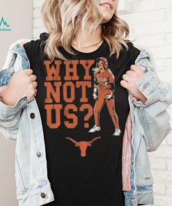 Texas Longhorns Why Not Us 2023 shirt, hoodie, tank top, sweater and long sleeve t shirt