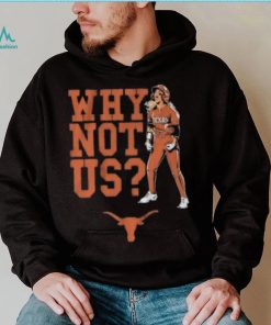 Texas Longhorns Why Not Us 2023 shirt, hoodie, tank top, sweater and long sleeve t shirt
