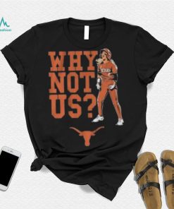 Texas Longhorns Why Not Us 2023 shirt, hoodie, tank top, sweater and long sleeve t shirt