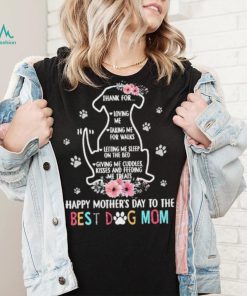 Thank For Loving Me Taking Me For Walks Happy Mother’s Day To The Best Dog Mom Shirt