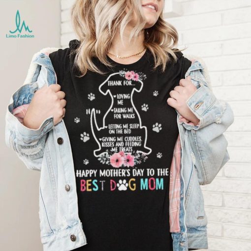 Thank For Loving Me Taking Me For Walks Happy Mother’s Day To The Best Dog Mom Shirt