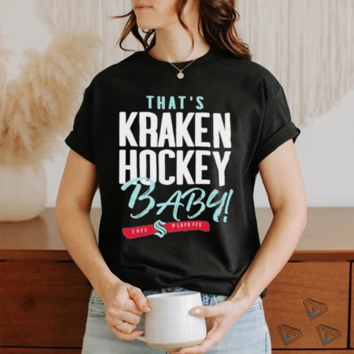 That’s Seattle Hockey, Baby Seattle Kraken 2023 Playoff Shirt