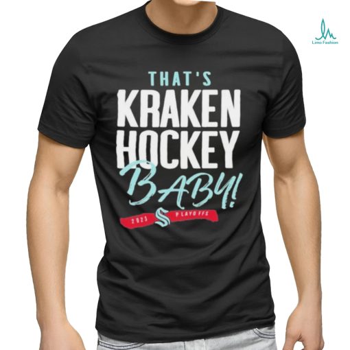 That’s Seattle Hockey, Baby Seattle Kraken 2023 Playoff Shirt