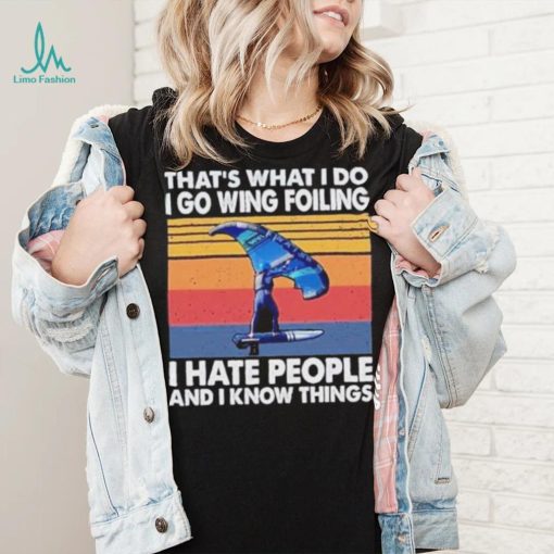 That’s what I do I go wing foiling I hate people and I know things vintage shirt