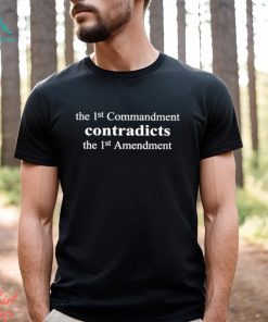 The 1St Commandment Contradicts The 1St Amendment Shirt