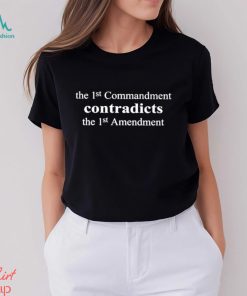 The 1St Commandment Contradicts The 1St Amendment Shirt