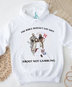 The Bible Doesn’t Say Shit About Not Gambling Shirt