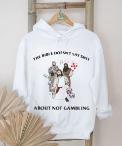 The Bible Doesn’t Say Shit About Not Gambling Shirt