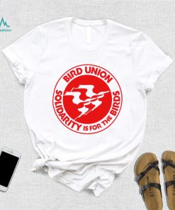 The Bird Union Solidarity is for t he Birds logo shirt