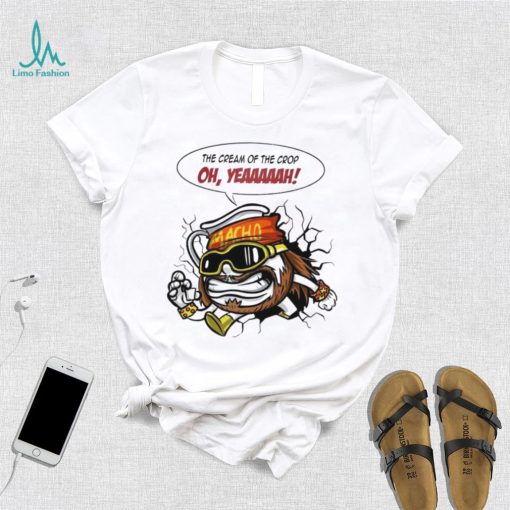 The Cream of the Crop oh yeah meme art shirt
