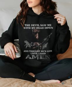 The Devil Saw Me With My Head Down And Thought He Won Until I Said A Men T Shirt