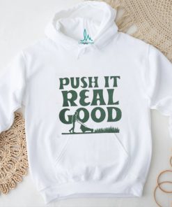 The Home T Push It Real Good shirt