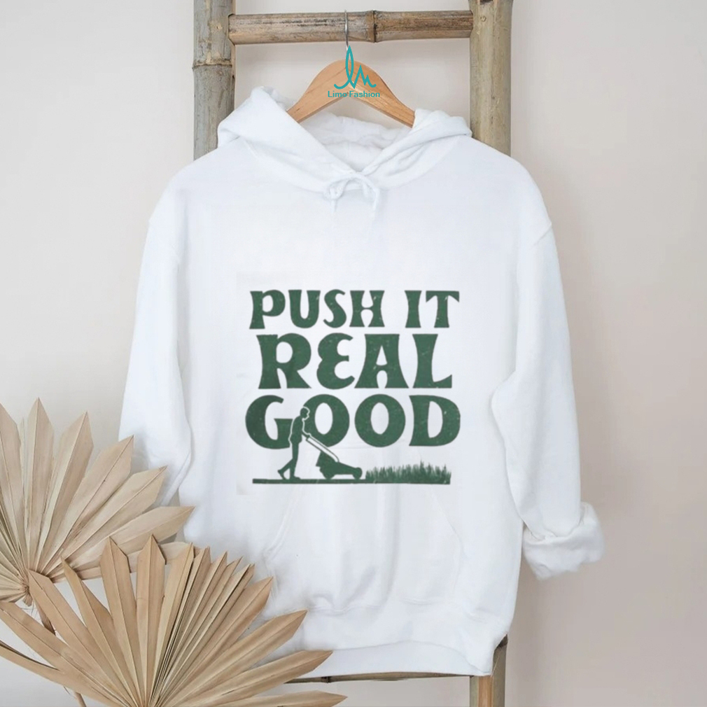 The Home T Push It Real Good shirt The Home T Push It Real Good shirt