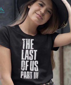 The Last Of Us Part Iii Hoodie shirt